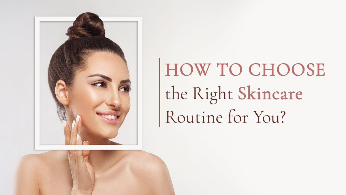 How to Choose the Right Skincare Routine for You: A Comprehensive Scientific Guide